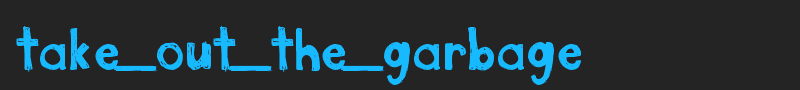 take_out_the_garbage font