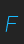 F GreyscaleBasic font 